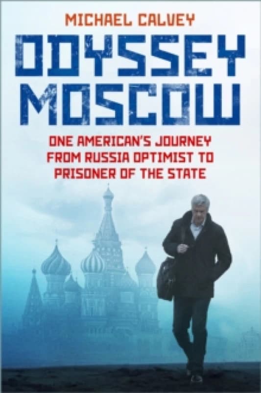 Odyssey Moscow : One American's Journey from Russia Optimist to Prisoner of the State Hardback