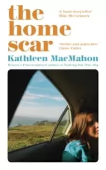The Home Scar : from the Womens Prize-longlisted author of Nothing But Blue Sky