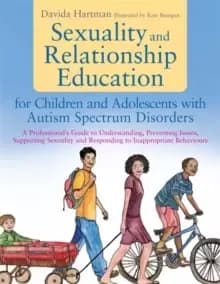 Sexuality and Relationship Education for Children and Adolescents with Autism Spectrum Disorders : A Professional's Guide to Understanding, Preventing