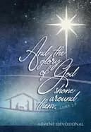 and the glory of god shone around them an advent devotional