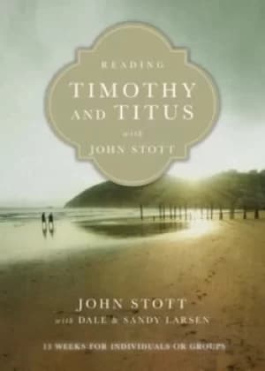 Reading Timothy and Titus with John Stott by John R. W. Stott