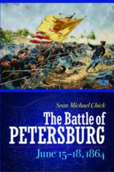 The Battle of Petersburg June 15-18 1864 by Sean Michael Chick Hardback