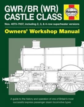 Gwr/br wr Castle Class Nos 4073-7030 including 2 3 and 4 Row Superheater Versions Owners Workshop Manual by Drew Fermor Hardback