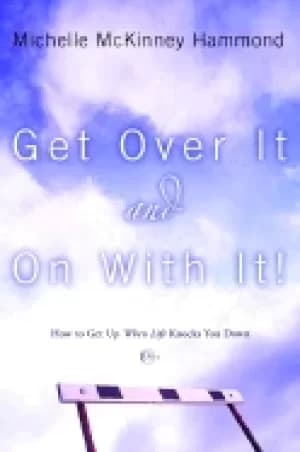 get over it and on with it how to get up when life knocks you down