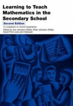 Learning to Teach Mathematics in the Secondary School by Sue Johnston-Wilder Book