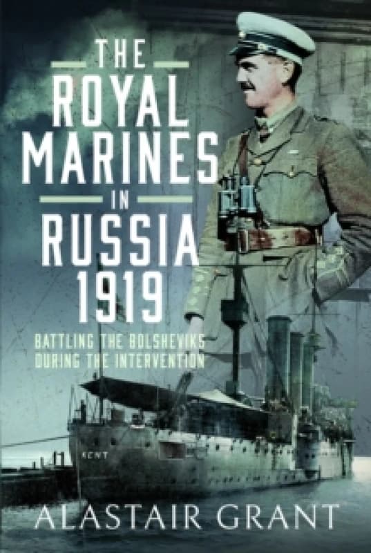 The Royal Marines in Russia, 1919 : Battling the Bolsheviks During the Intervention Hardback