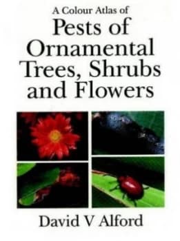 A Colour Atlas of Pests of Ornamental Trees Shrubs and Flowers by David V. Alford Hardback