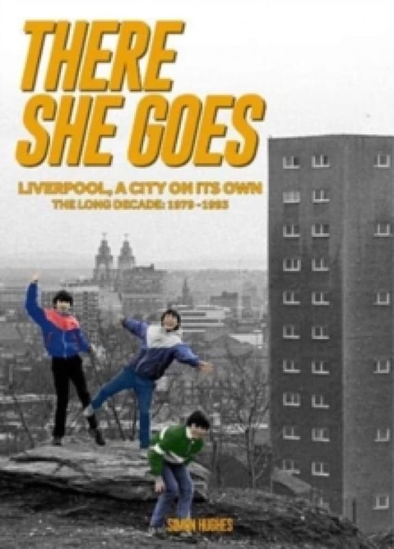 There She Goes : Liverpool, A City on Its Own. The Long Decade: 1979-1993 Paperback / softback