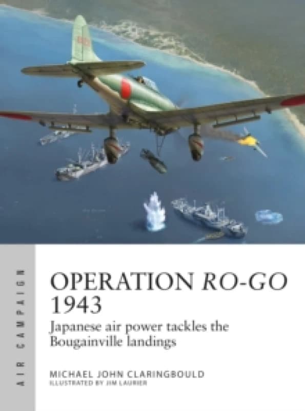 Operation Ro-Go 1943 : Japanese air power tackles the Bougainville landings Paperback / softback