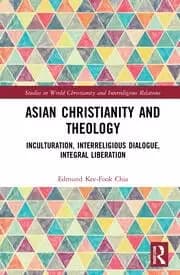 Asian Christianity and Theology Inculturation Interreligious Dialogue Integral Liberation
