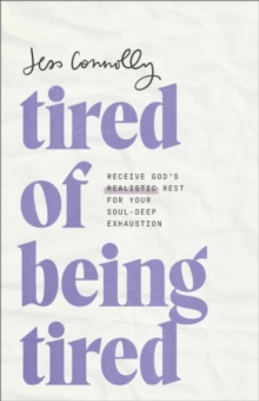 Tired of Being Tired : Receive God's Realistic Rest for Your Soul-Deep Exhaustion Paperback / softback