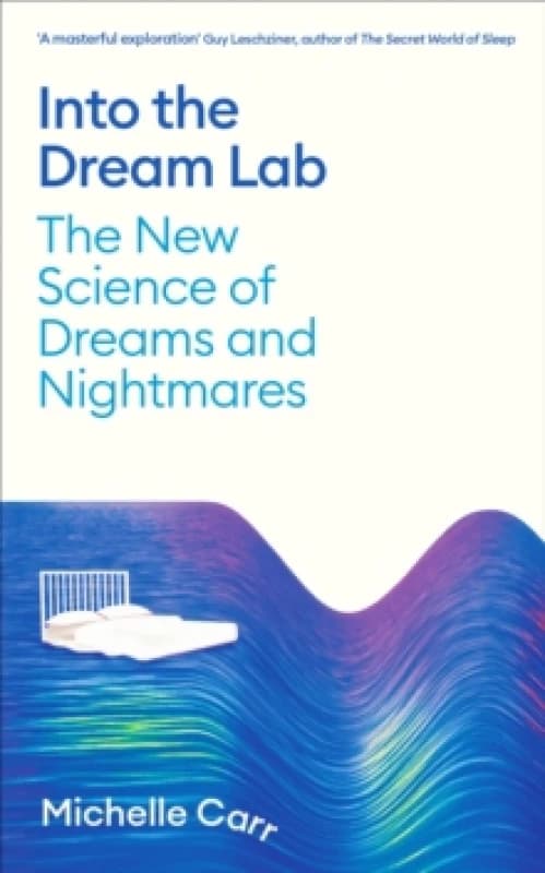 Into the Dream Lab : The New Science of Dreams and Nightmares Hardback