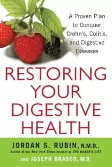 Restoring Your Digestive Health : A Proven Plan to Conquer Crohns, Colitis, and Digestive Diseases