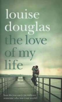 The Love of My Life by Louise Douglas Hardback