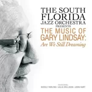 Presents the Music of Gary Lindsay Are We Still Dreaming by The South Florida Jazz Orchestra CD Album