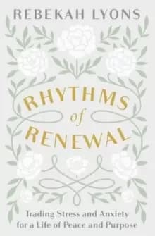 Rhythms of Renewal : Trading Stress and Anxiety for a Life of Peace and Purpose