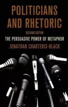 Politicians and rhetoric by J. Charteris-Black