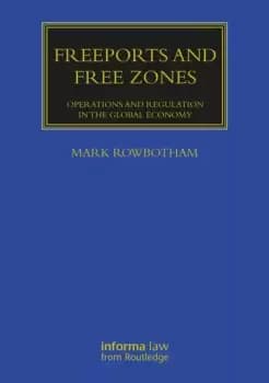 Freeports and Free Zones Operations and Regulation in the Global Economy