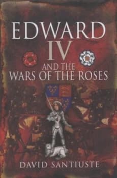 Edward Iv and the Wars of the Roses by David Santiuste Hardback