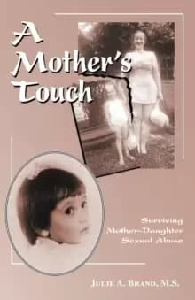 A Mother's Touch : Surviving Mother-daughter Sexual Abuse