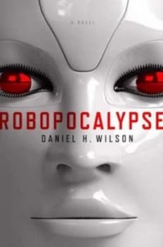 Robopocalypse by Daniel H. Wilson Hardback