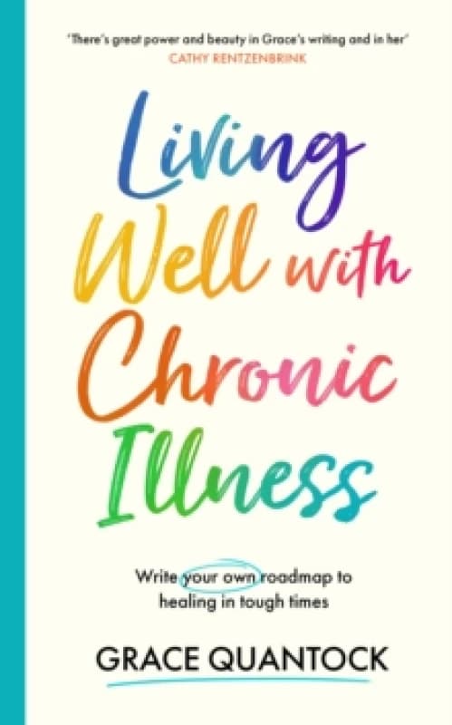 Living Well with Chronic Illness : Write your own roadmap to healing in tough times Hardback