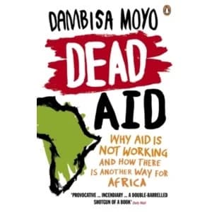 Dead Aid: Why aid is not working and how there is another way for Africa by Dambisa Moyo (Paperback, 2010)