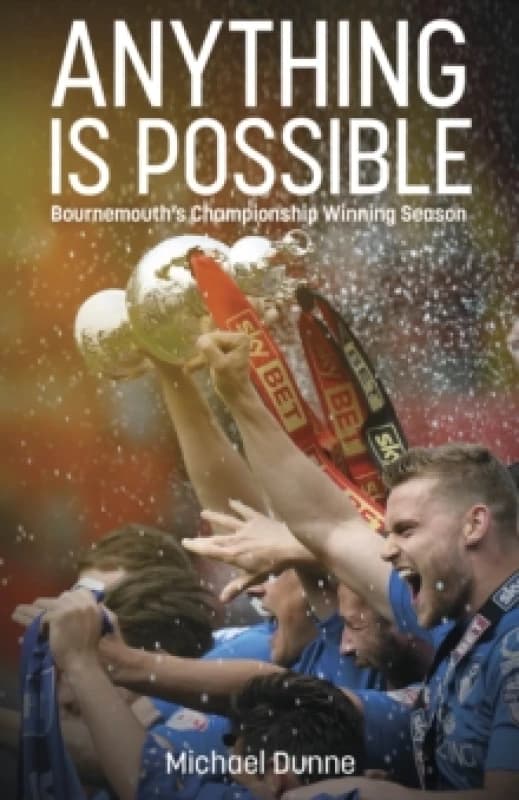 Anything is Possible : Bournemouths Championship Winning Season Hardback
