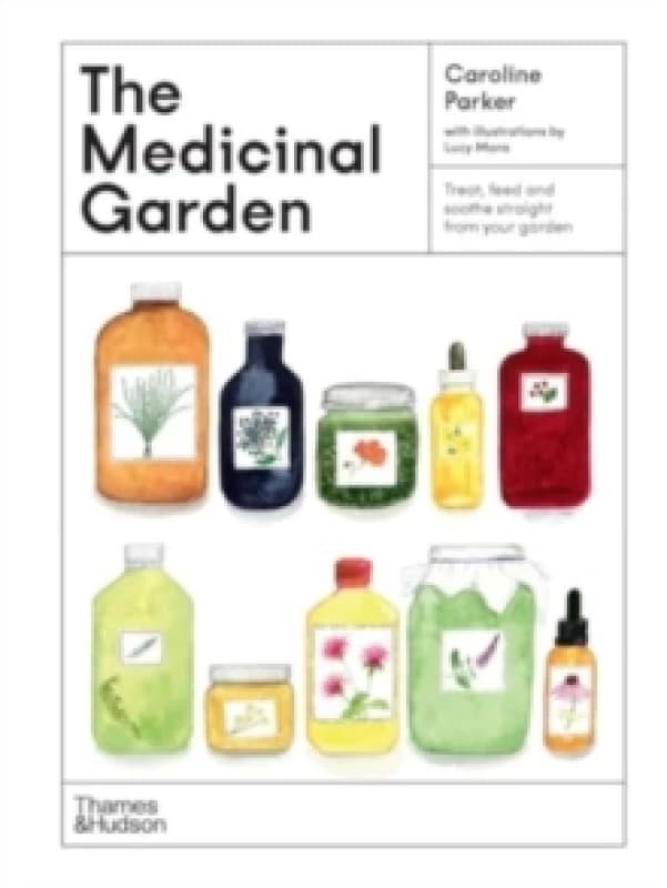 The Medicinal Garden : Treat, feed and soothe straight from your garden Hardback