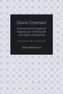 Divine Covenant : Science and Concepts of Natural Law in the Qur'an and Islamic Disciplines