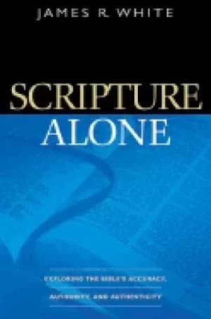scripture alone exploring the bibles accuracy authority and authenticity