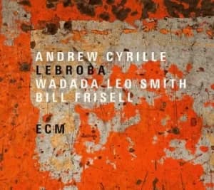 Lebroba by Andrew Cyrille/Wadada Leo Smith/Bill Frisell CD Album