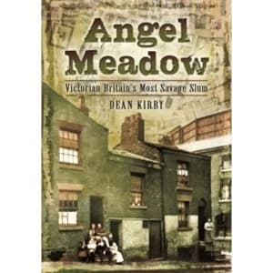 Angel Meadow : Victorian Britains Most Savage Slum