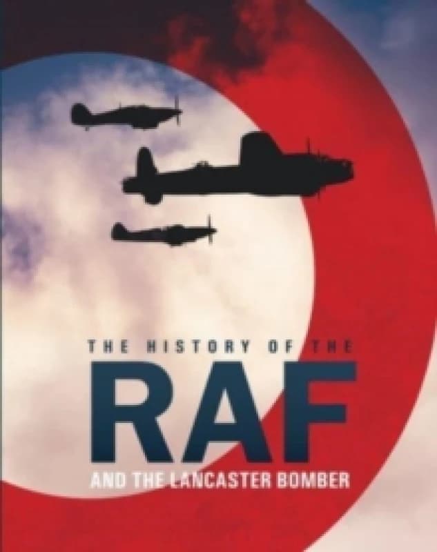 The History of The Raf and The Lancaster Bomber Hardback