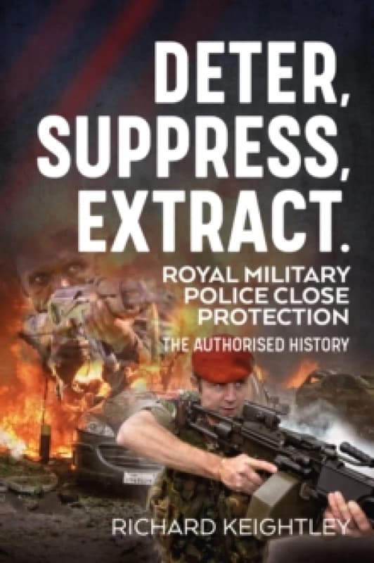 Deter Suppress Extract! : Royal Military Police Close Protection, The Authorised History Paperback / softback