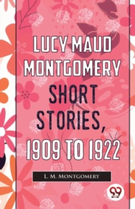 Lucy Maud Montgomery Short Stories, 1909 to 1922 Paperback / softback
