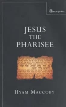 Jesus the Pharisee by Hyam Maccoby Book