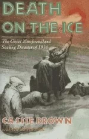 death on the ice the great newfoundland sealing disaster of 1914