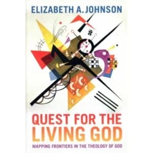 Quest for the Living God: Mapping Frontiers in the Theology of God by Elizabeth A. Johnson (Paperback, 2011)