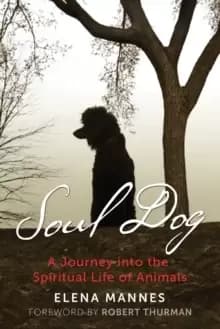 Soul Dog : A Journey into the Spiritual Life of Animals