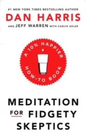 Meditation for fidgety skeptics by Dan Harris
