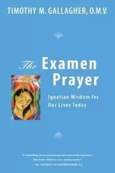 Examen Prayer by Timothy M. Gallagher