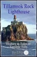 tillamook rock lighthouse history and tales of terrible tilly