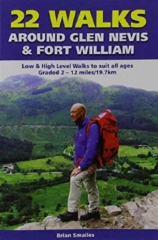 22 Walks Around Glen Nevis & Fort William : Low & High Level Walks to Suit All Ages Paperback / softback