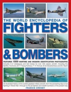 The World Encyclopedia of Fighters and Bombers by Francis Crosby Hardback