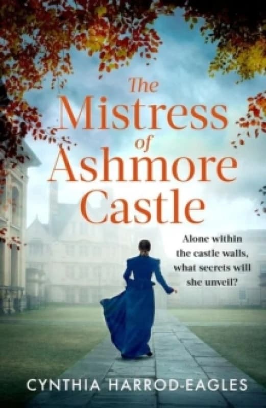 The Mistress of Ashmore Castle : an unputdownable period drama for fans of THE CROWN Hardback