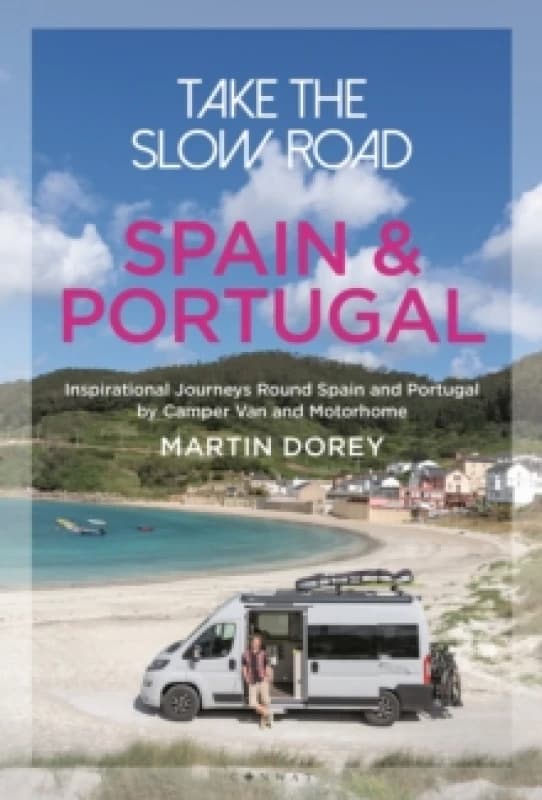 Take the Slow Road: Spain and Portugal : Inspirational Journeys Round Spain and Portugal by Camper Van and Motorhome Paperback / softback