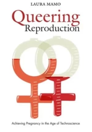 Queering reproduction by Laura Mamo