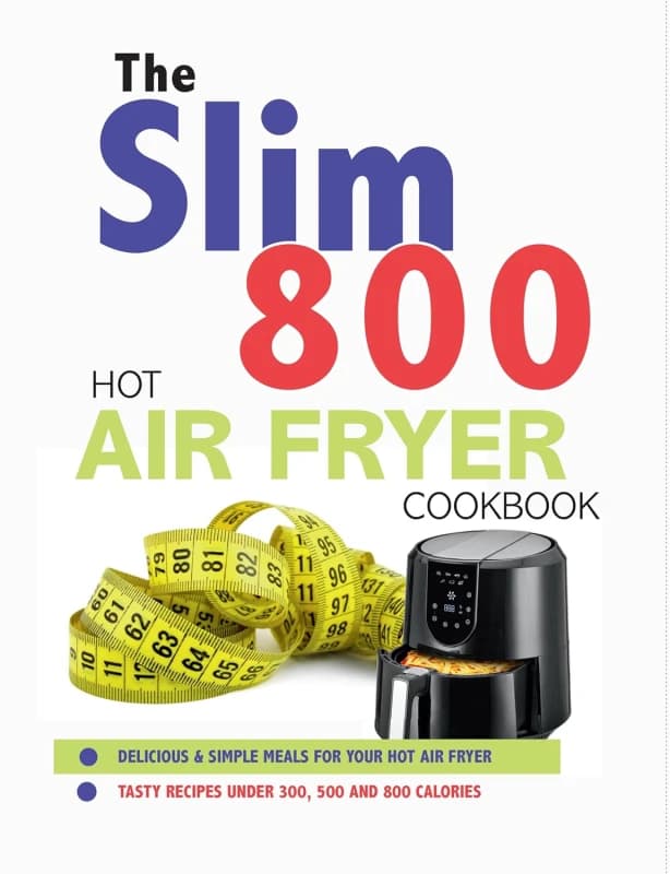 The Slim 800 Hot Air Fryer Recipe Cookbook: Delicious & Simple Meals For Your Hot Air Fryer Iota Publishing Limited Books
