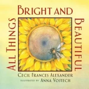 All things bright and beautiful by Cecil Frances Alexander